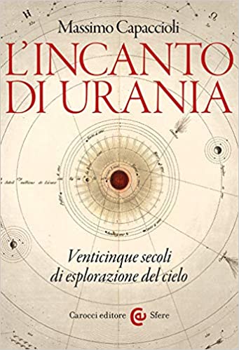 L'incanto di Urania. Venticinque secoli di esplorazione del cielo