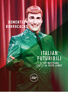 Italian Futuribili. Il pop nostrano che ci ha visto lungo