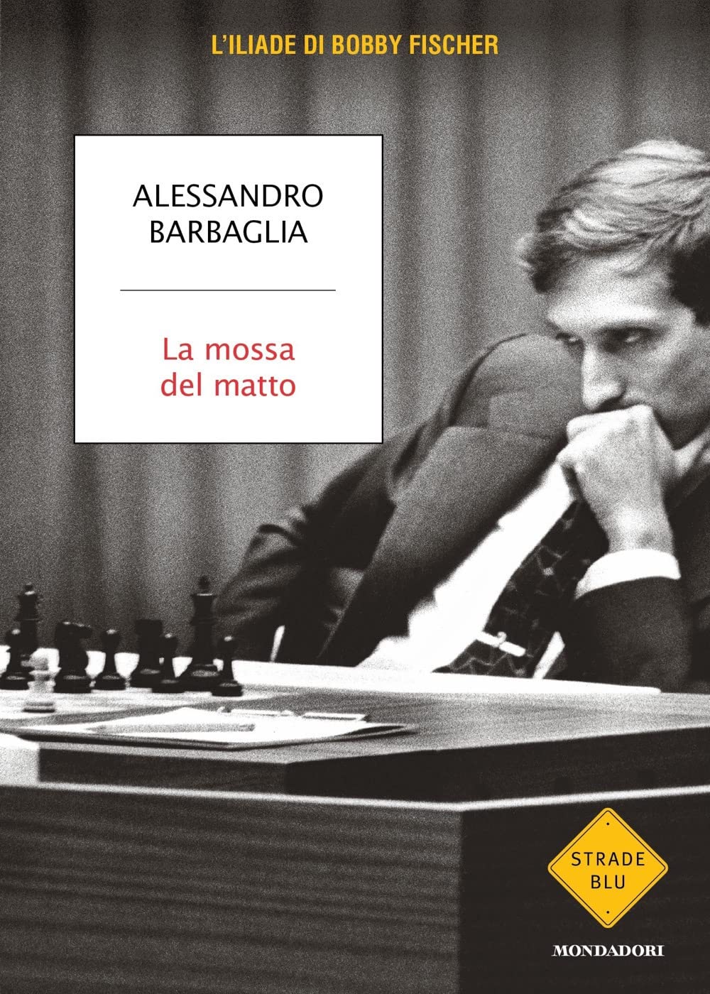 La mossa del matto. L'Iliade di Bobby Fischer